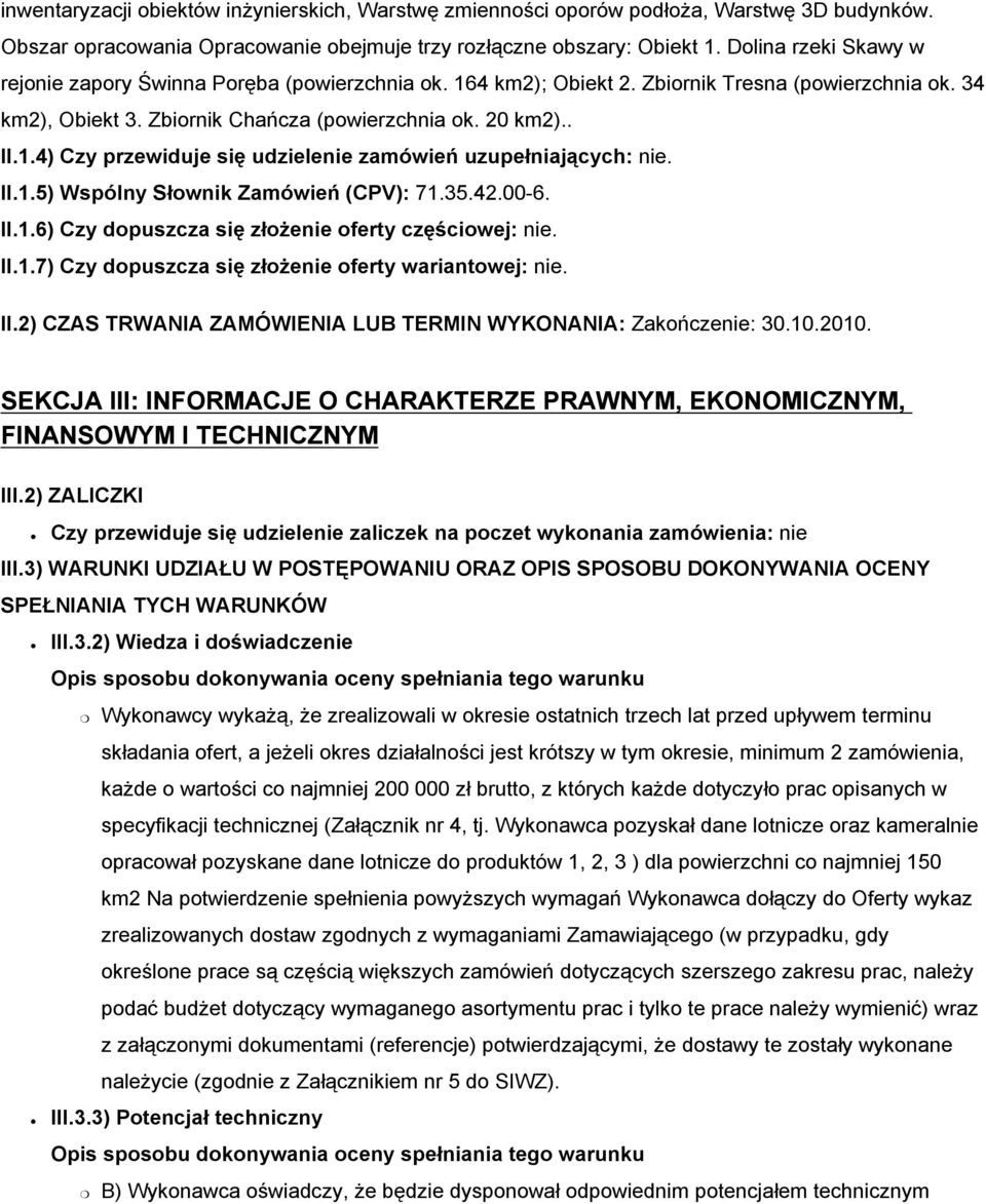 II.1.5) Wspólny Słownik Zamówień (CPV): 71.35.42.00-6. II.1.6) Czy dopuszcza się złożenie oferty częściowej: nie. II.1.7) Czy dopuszcza się złożenie oferty wariantowej: nie. II.2) CZAS TRWANIA ZAMÓWIENIA LUB TERMIN WYKONANIA: Zakończenie: 30.