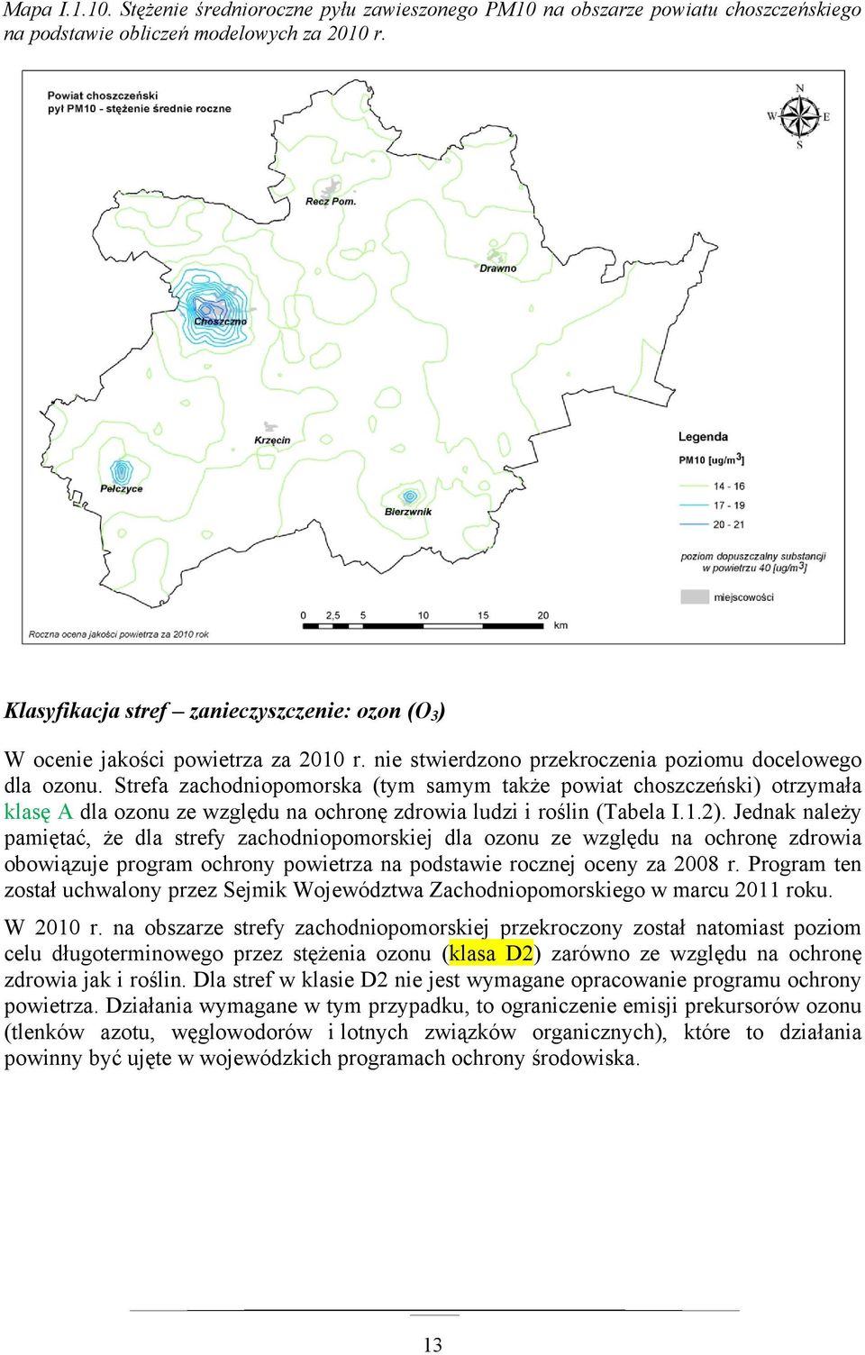 Strefa zachodniopomorska (tym samym także powiat choszczeński) otrzymała klasę A dla ozonu ze względu na ochronę zdrowia ludzi i roślin (Tabela I.1.2).