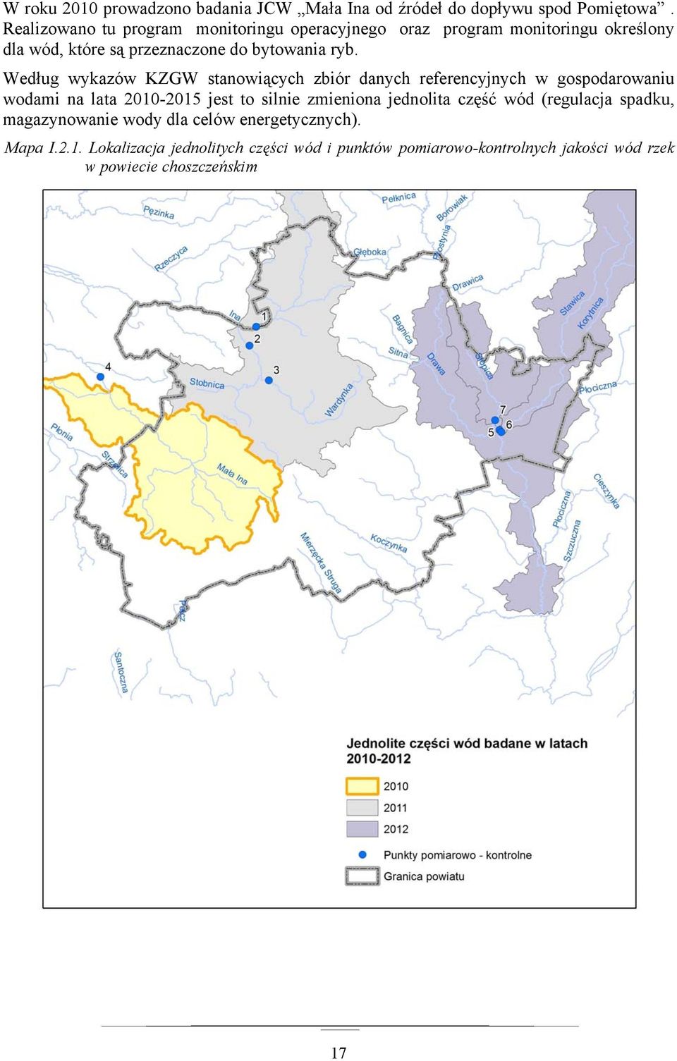 Według wykazów KZGW stanowiących zbiór danych referencyjnych w gospodarowaniu wodami na lata 2010-2015 jest to silnie zmieniona jednolita