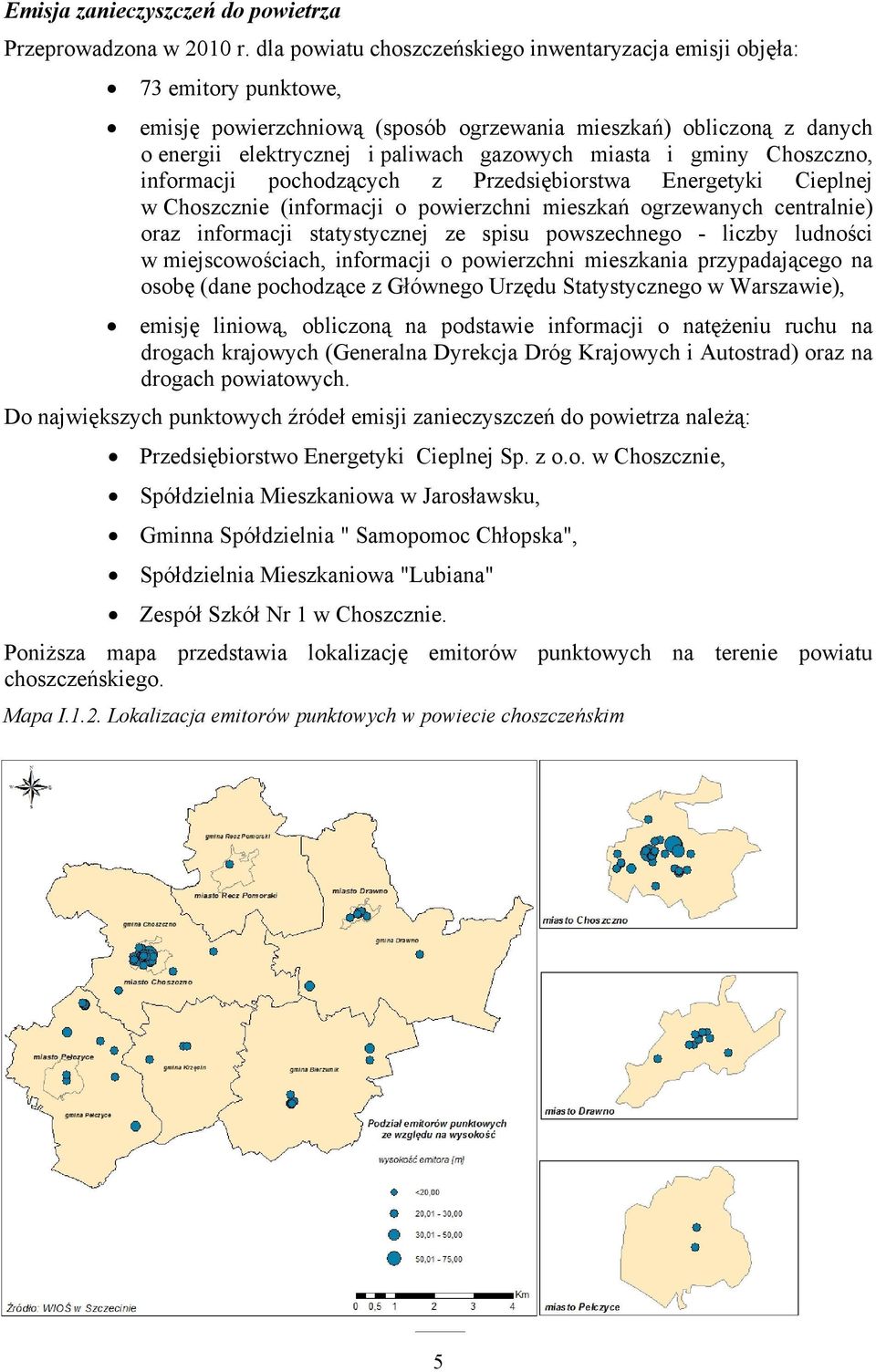 i gminy Choszczno, informacji pochodzących z Przedsiębiorstwa Energetyki Cieplnej w Choszcznie (informacji o powierzchni mieszkań ogrzewanych centralnie) oraz informacji statystycznej ze spisu