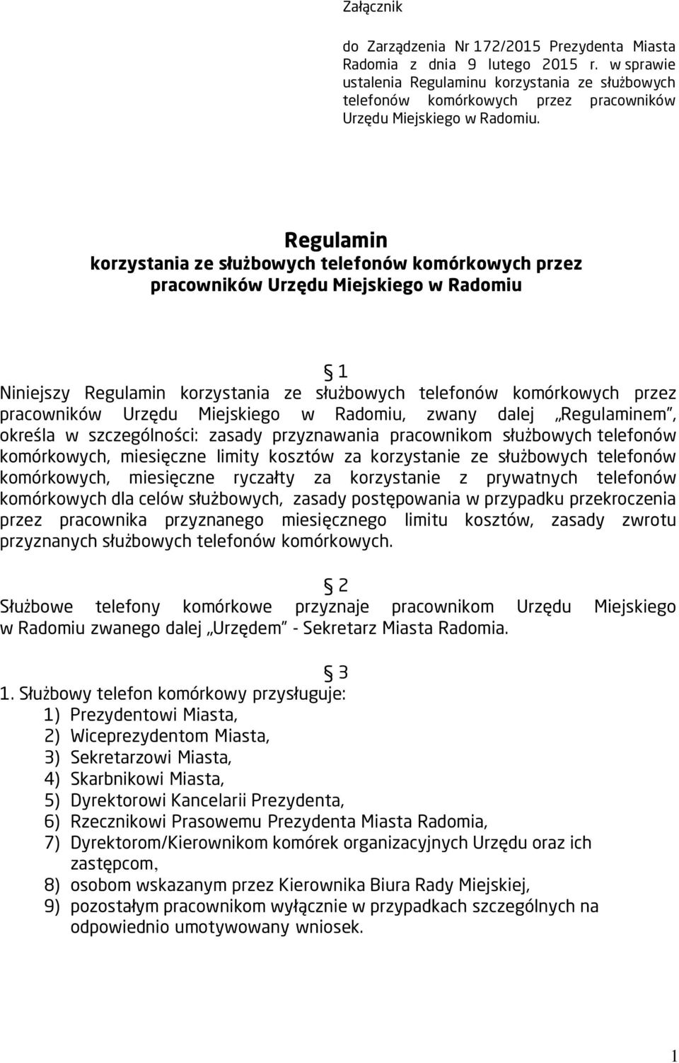 służbowych telefonów komórkowych przez pracowników Urzędu Miejskiego w Radomiu, zwany dalej Regulaminem, określa w szczególności: zasady przyznawania pracownikom służbowych telefonów komórkowych,