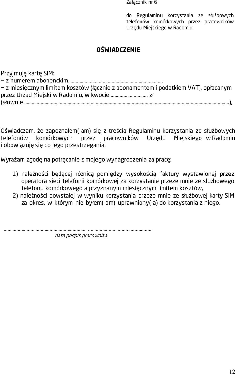 Wyrażam zgodę na potrącanie z mojego wynagrodzenia za pracę: 1) należności będącej różnicą pomiędzy wysokością faktury wystawionej przez operatora sieci telefonii komórkowej za korzystanie przeze