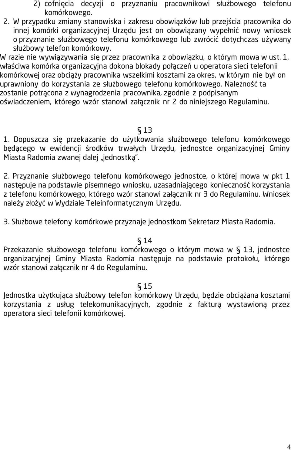 komórkowego lub zwrócić dotychczas używany służbowy telefon komórkowy. W razie nie wywiązywania się przez pracownika z obowiązku, o którym mowa w ust.