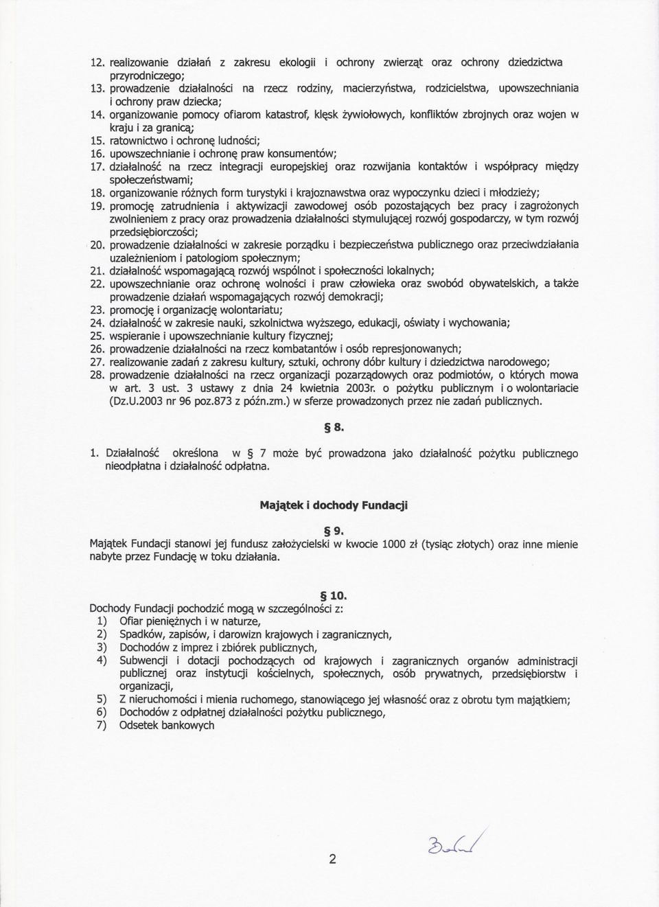 organizowanie pomocy ofiarom katastrof, klesk zywiolowych, konfliktówzbrojnych oraz wojen w kraju i za granica; 15. ratownictwo i ochrone ludnosci; 16. upowszechnianie i ochrone praw konsumentów; 17.