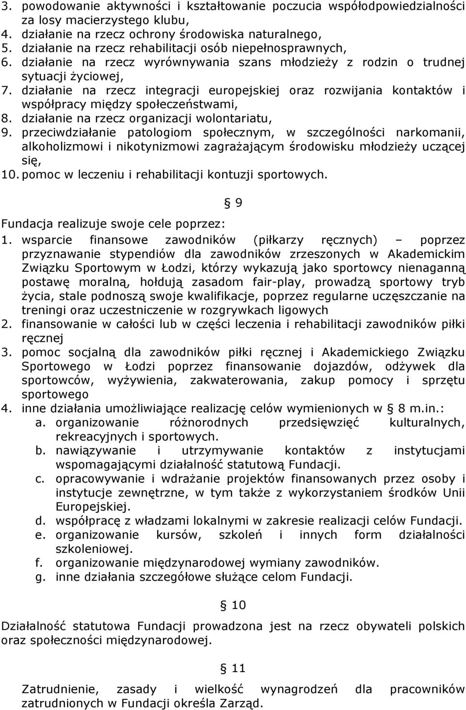 działanie na rzecz integracji europejskiej oraz rozwijania kontaktów i współpracy między społeczeństwami, 8. działanie na rzecz organizacji wolontariatu, 9.