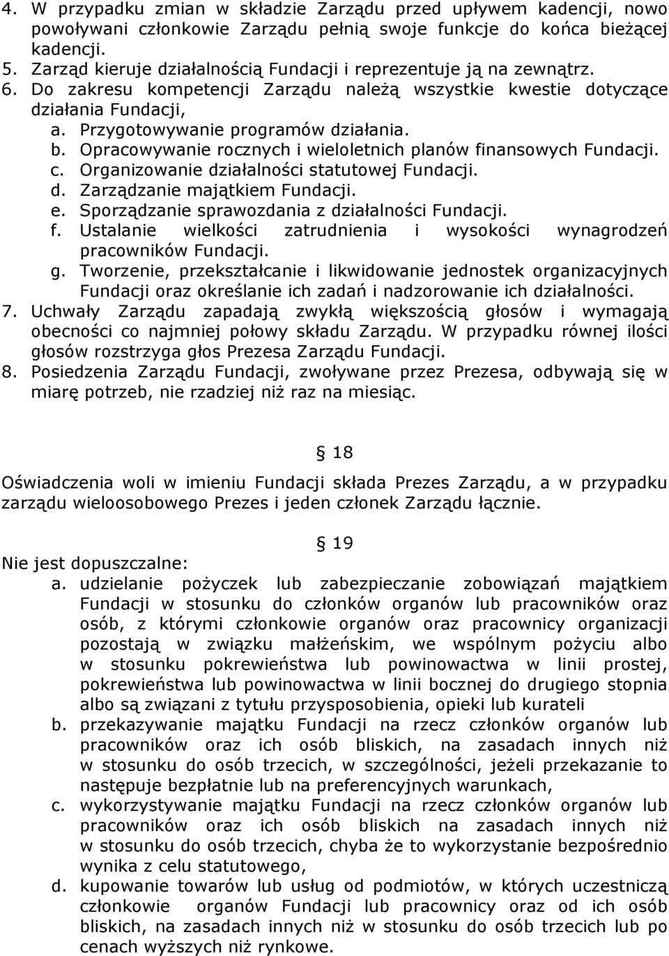 Opracowywanie rocznych i wieloletnich planów finansowych Fundacji. c. Organizowanie działalności statutowej Fundacji. d. Zarządzanie majątkiem Fundacji. e.