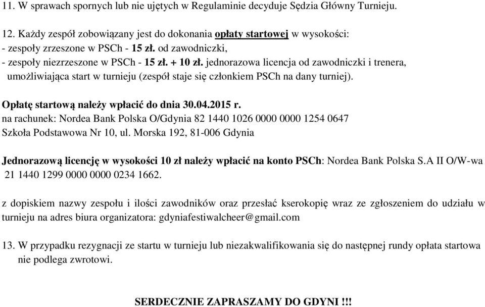 Opłatę startową należy wpłacić do dnia 30.04.2015 r. na rachunek: Nordea Bank Polska O/Gdynia 82 1440 1026 0000 0000 1254 0647 Szkoła Podstawowa Nr 10, ul.