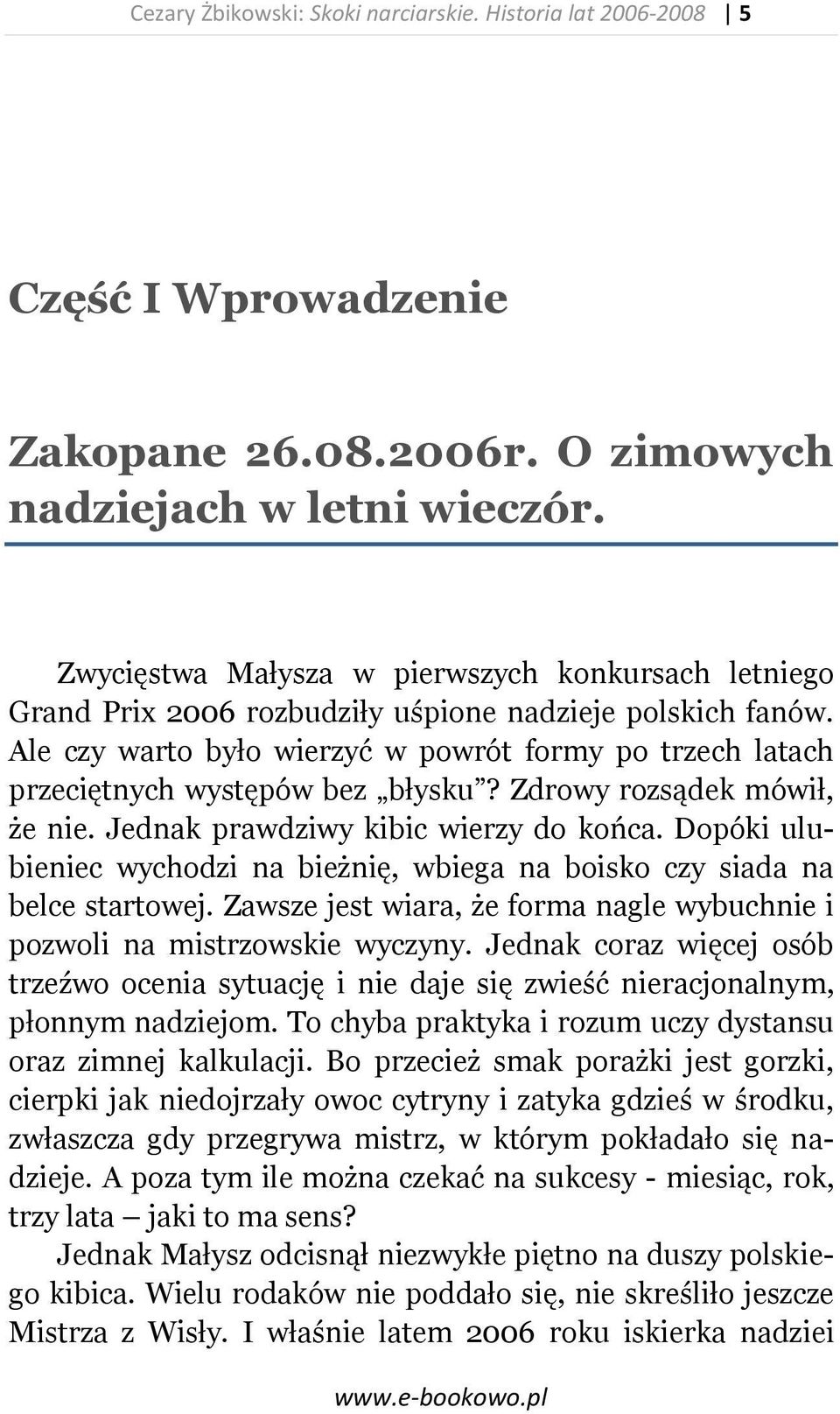 Ale czy warto było wierzyć w powrót formy po trzech latach przeciętnych występów bez błysku? Zdrowy rozsądek mówił, że nie. Jednak prawdziwy kibic wierzy do końca.