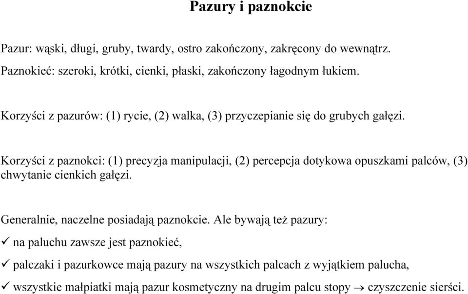 Korzyści z paznokci: (1) precyzja manipulacji, (2) percepcja dotykowa opuszkami palców, (3) chwytanie cienkich gałęzi.