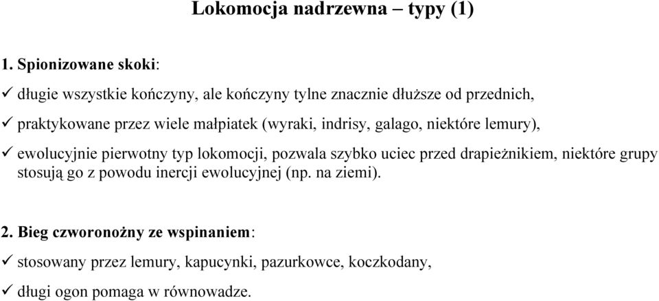 wiele małpiatek (wyraki, indrisy, galago, niektóre lemury), ewolucyjnie pierwotny typ lokomocji, pozwala szybko uciec