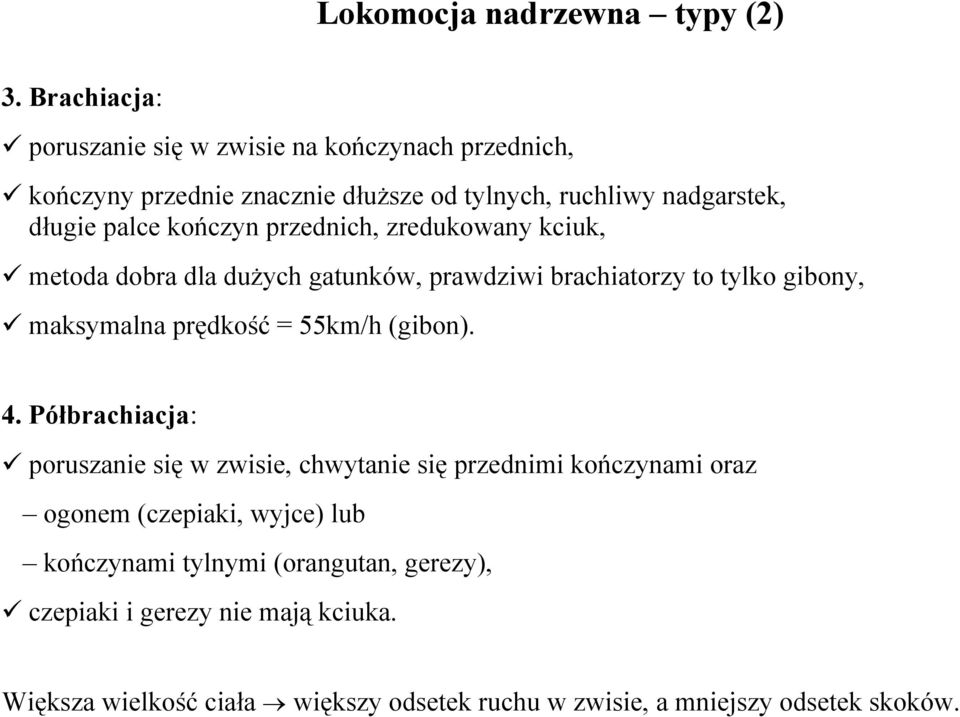 kończyn przednich, zredukowany kciuk, metoda dobra dla dużych gatunków, prawdziwi brachiatorzy to tylko gibony, maksymalna prędkość = 55km/h