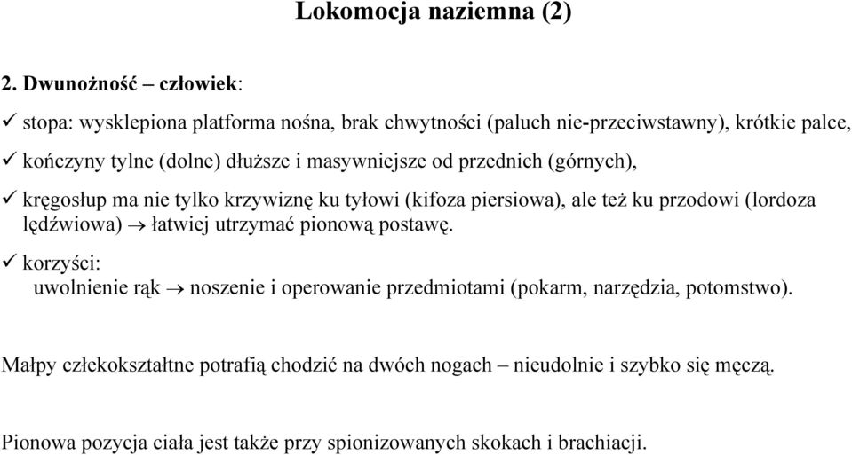 masywniejsze od przednich (górnych), kręgosłup ma nie tylko krzywiznę ku tyłowi (kifoza piersiowa), ale też ku przodowi (lordoza lędźwiowa) łatwiej