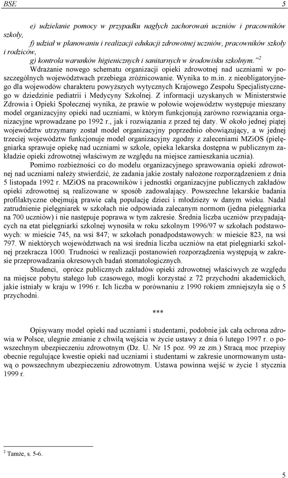 in. z nieobligatoryjnego dla wojewodów charakteru powyższych wytycznych Krajowego Zespołu Specjalistycznego w dziedzinie pediatrii i Medycyny Szkolnej.