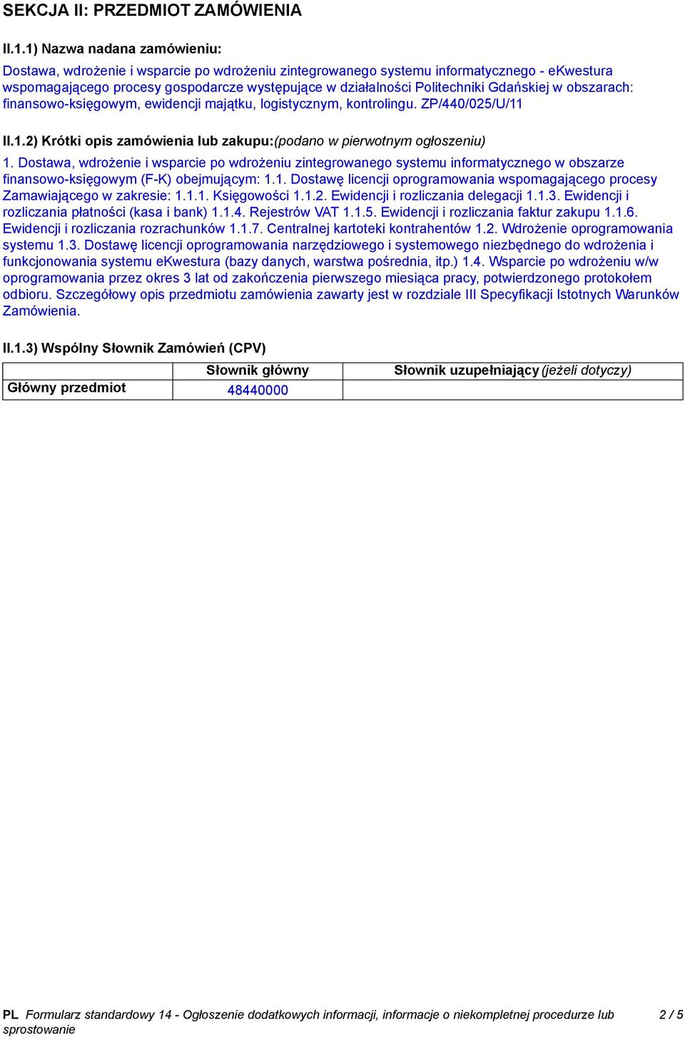 Gdańskiej w obszarach: finansowo-księgowym, ewidencji majątku, logistycznym, kontrolingu. ZP/440/025/U/11 II.1.2) Krótki opis zamówienia lub zakupu:(podano w pierwotnym ogłoszeniu) 1.