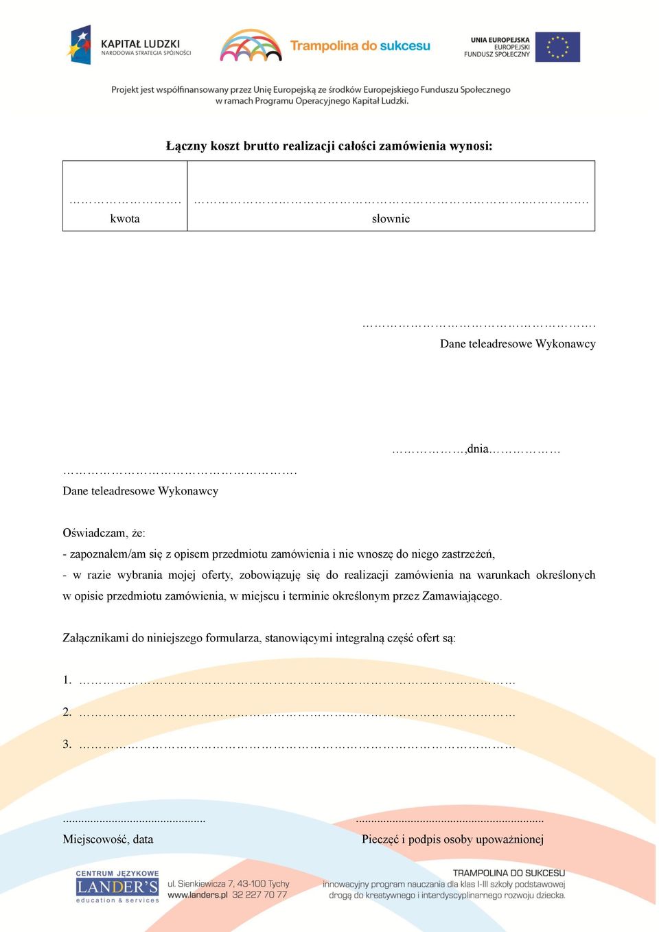 razie wybrania mojej oferty, zobowiązuję się do realizacji zamówienia na warunkach określonych w opisie przedmiotu zamówienia, w miejscu i