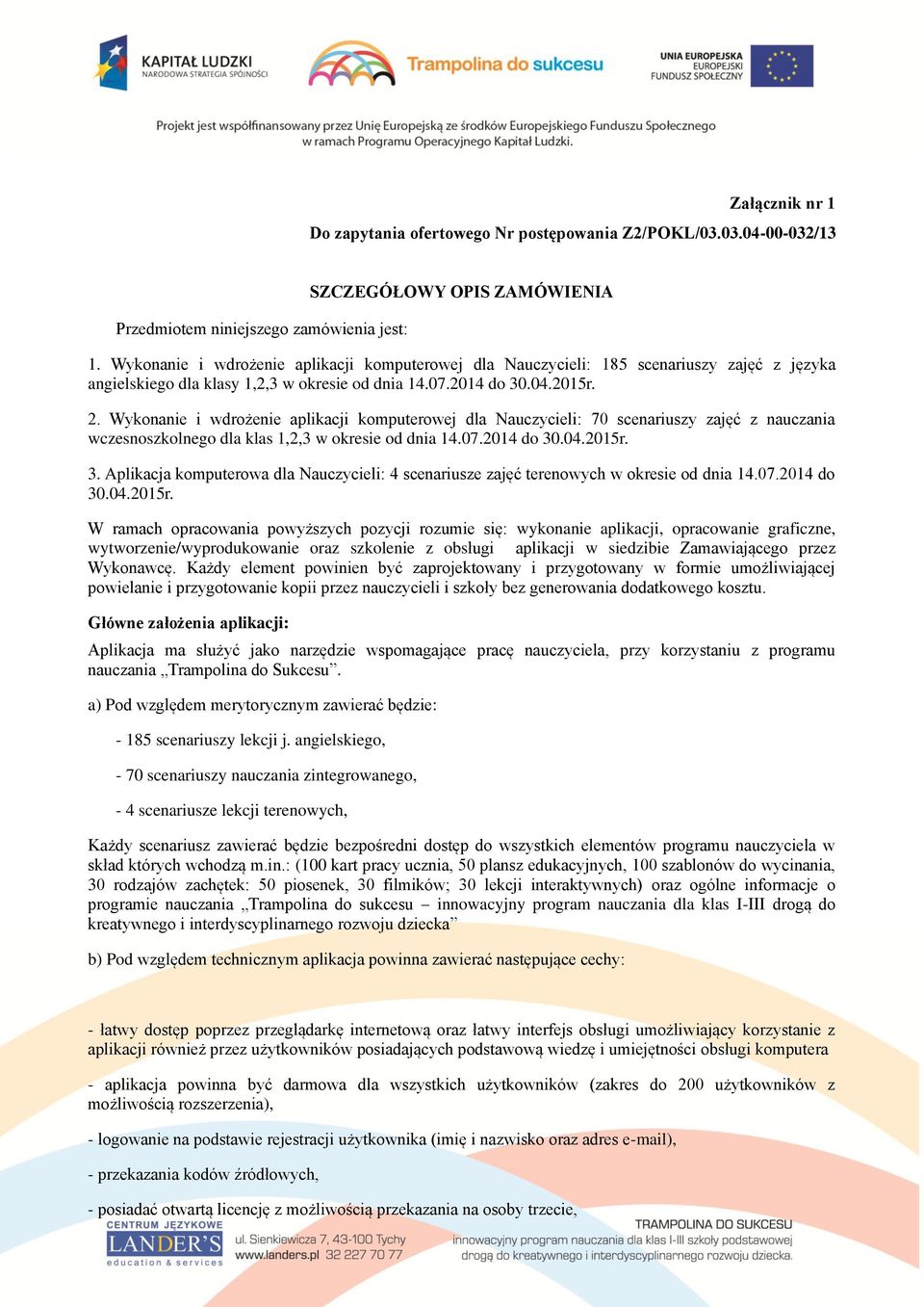 Wykonanie i wdrożenie aplikacji komputerowej dla Nauczycieli: 70 scenariuszy zajęć z nauczania wczesnoszkolnego dla klas 1,2,3 w okresie od dnia 14.07.2014 do 30