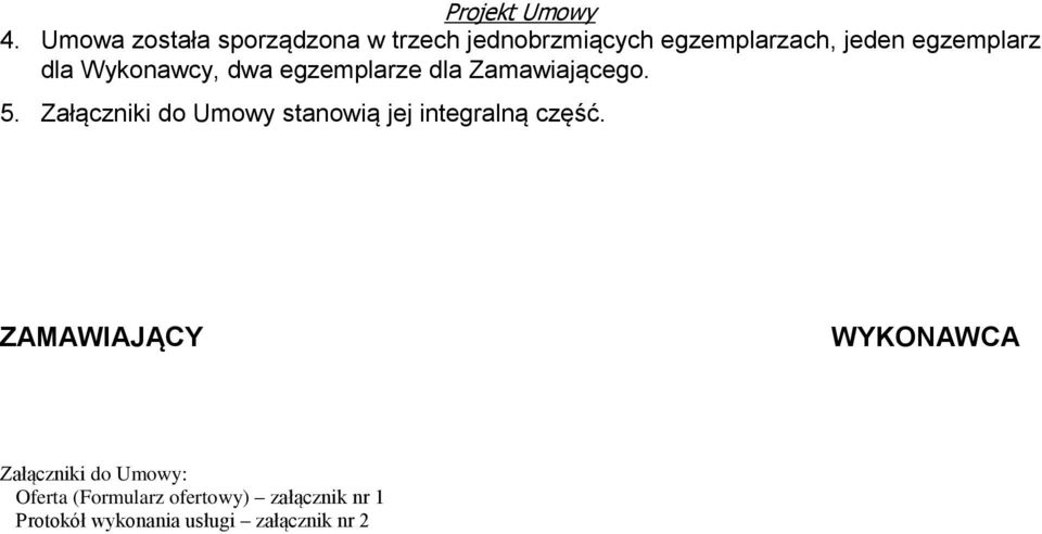 Załączniki do Umowy stanowią jej integralną część.