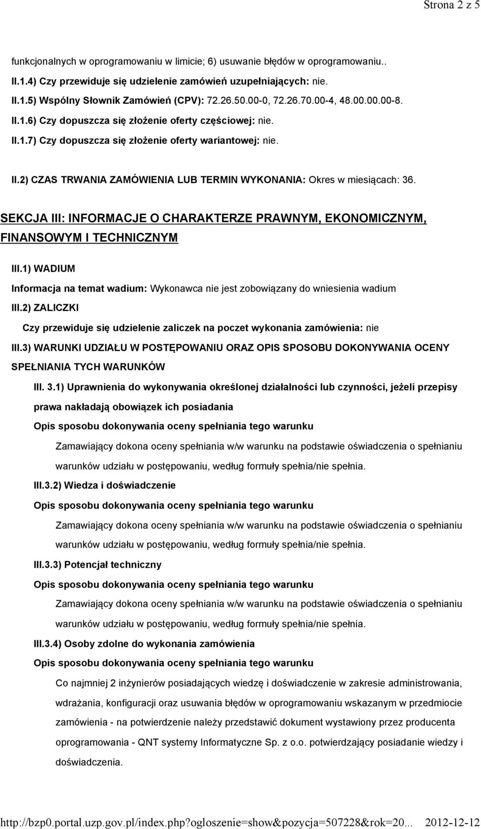 SEKCJA III: INFORMACJE O CHARAKTERZE PRAWNYM, EKONOMICZNYM, FINANSOWYM I TECHNICZNYM III.1) WADIUM Informacja na temat wadium: Wykonawca nie jest zobowiązany do wniesienia wadium III.