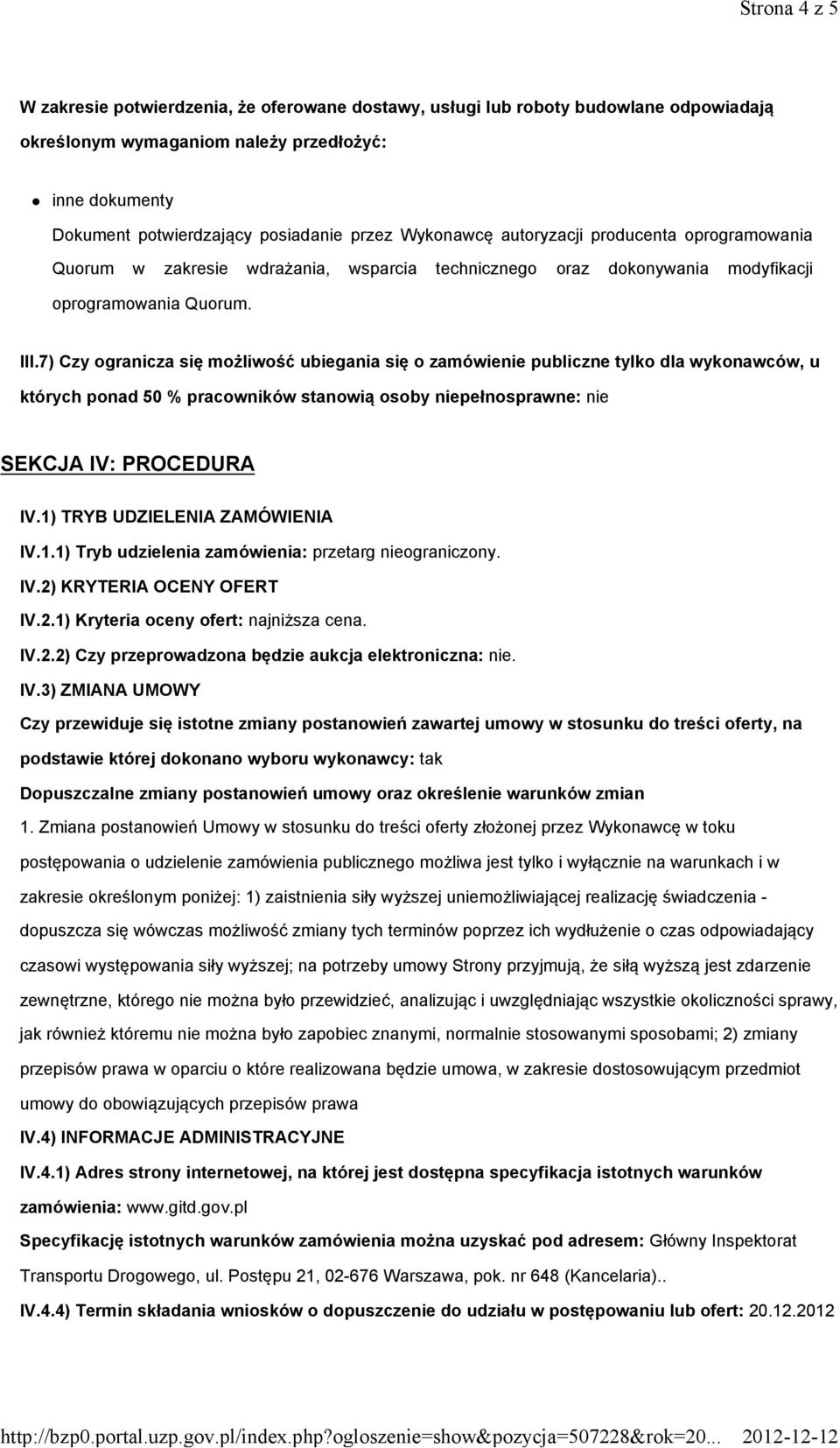 7) Czy ogranicza się możliwość ubiegania się o zamówienie publiczne tylko dla wykonawców, u których ponad 50 % pracowników stanowią osoby niepełnosprawne: nie SEKCJA IV: PROCEDURA IV.