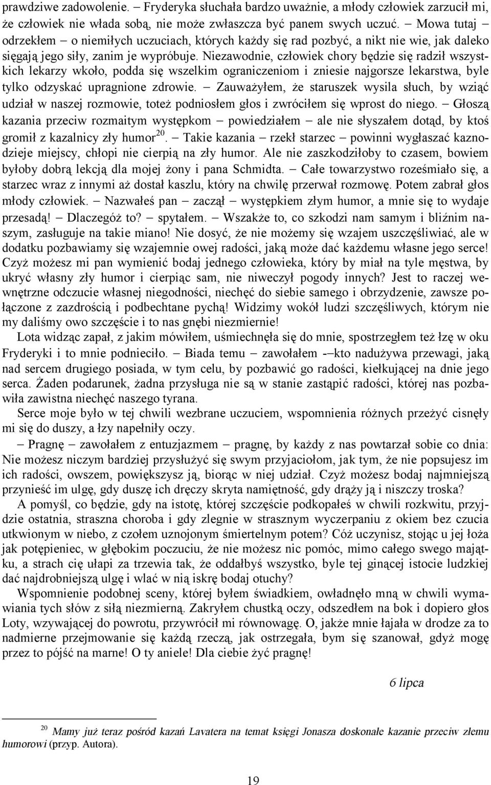 Niezawodnie, człowiek chory będzie się radził wszystkich lekarzy wkoło, podda się wszelkim ograniczeniom i zniesie najgorsze lekarstwa, byle tylko odzyskać upragnione zdrowie.