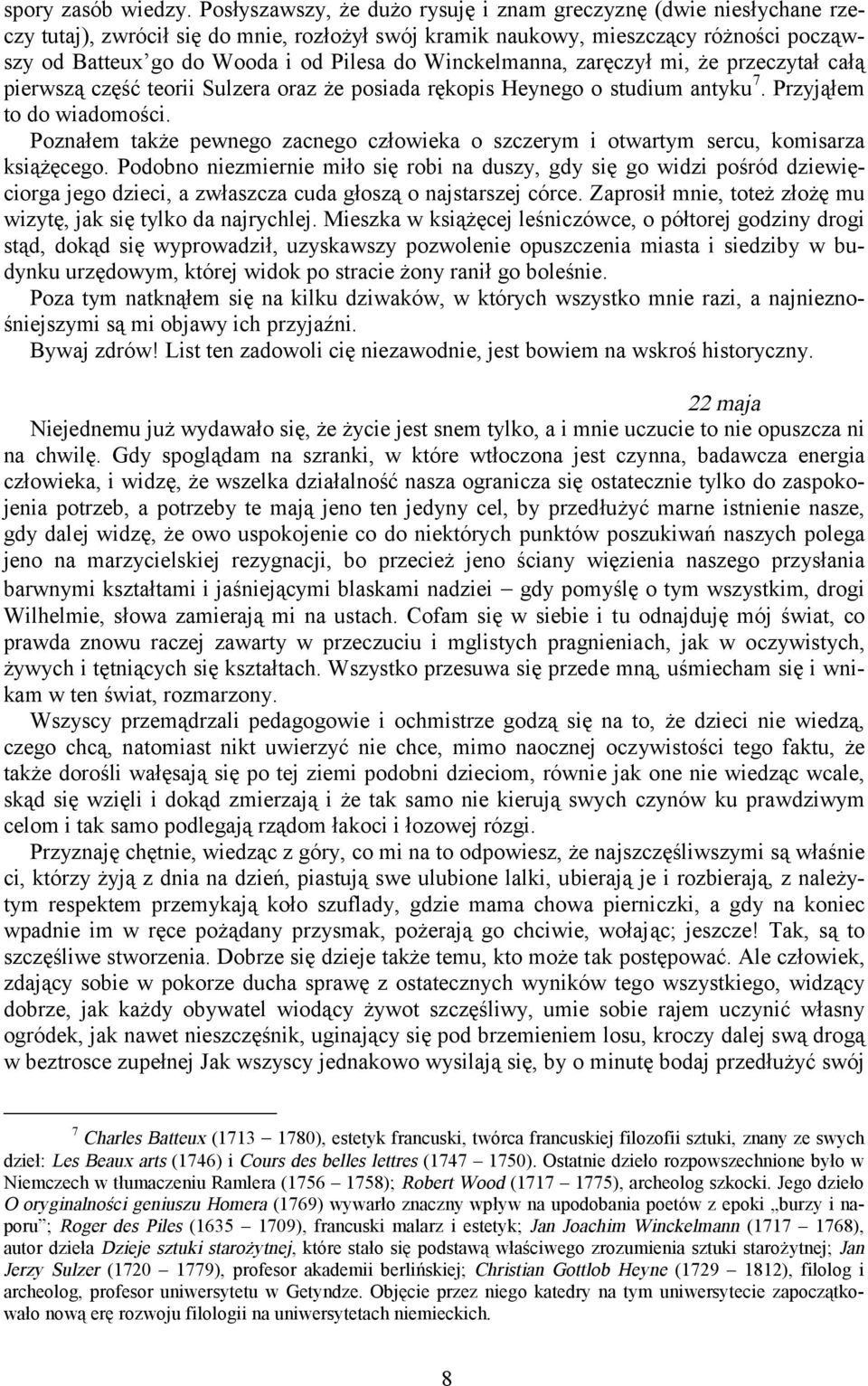 Winckelmanna, zaręczył mi, że przeczytał całą pierwszą część teorii Sulzera oraz że posiada rękopis Heynego o studium antyku 7. Przyjąłem to do wiadomości.