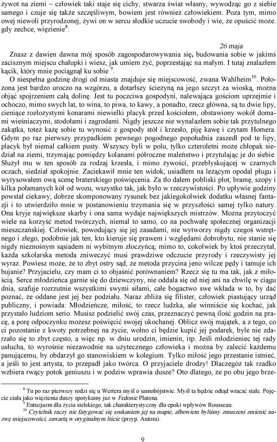 26 maja Znasz z dawien dawna mój sposób zagospodarowywania się, budowania sobie w jakimś zacisznym miejscu chałupki i wiesz, jak umiem żyć, poprzestając na małym.