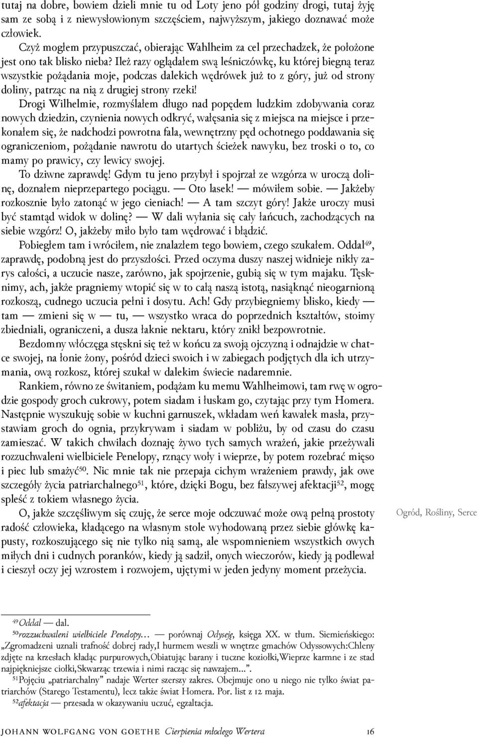 Ileż razy oglądałem swą leśniczówkę, ku której biegną teraz wszystkie pożądania moje, podczas dalekich wędrówek już to z góry, już od strony doliny, patrząc na nią z drugiej strony rzeki!