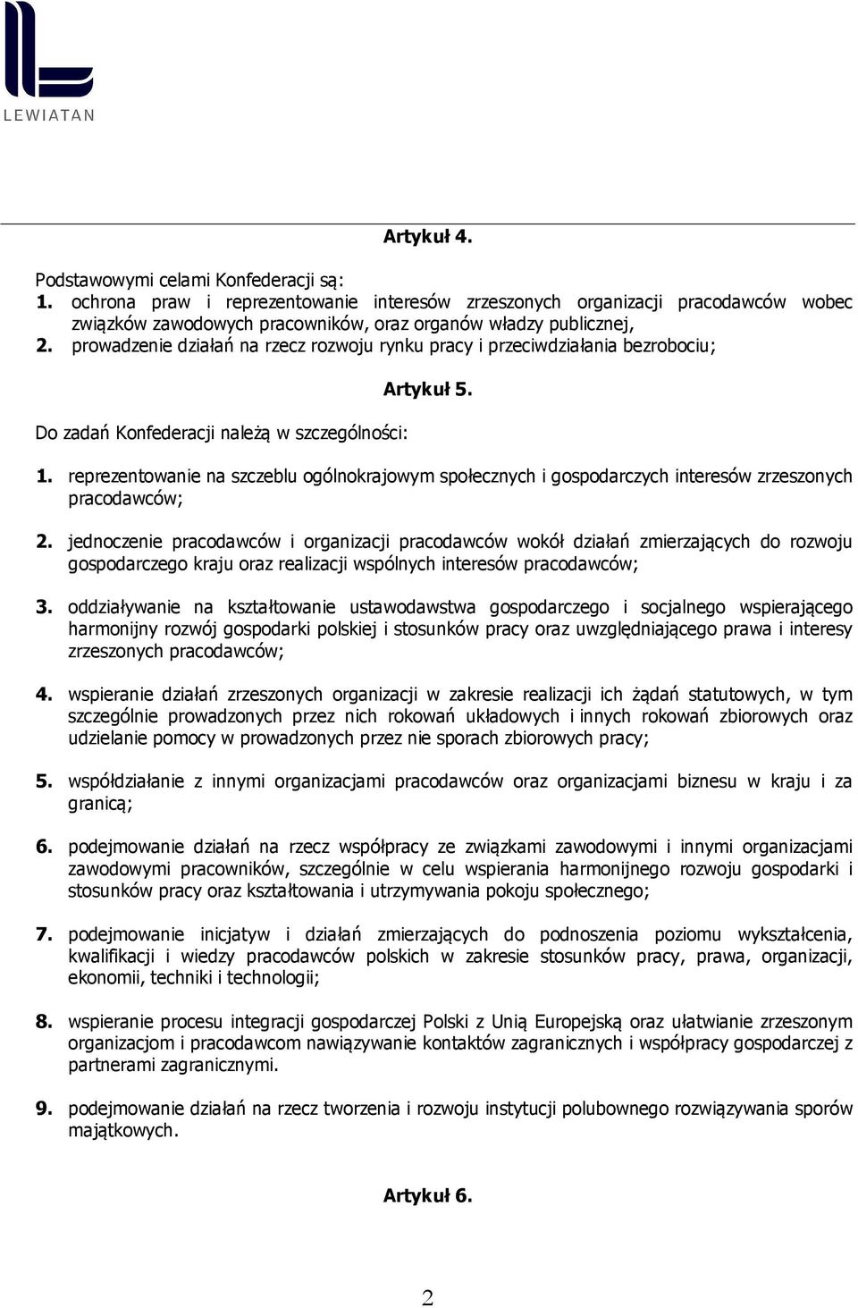 prowadzenie działań na rzecz rozwoju rynku pracy i przeciwdziałania bezrobociu; Do zadań Konfederacji należą w szczególności: Artykuł 5. 1.