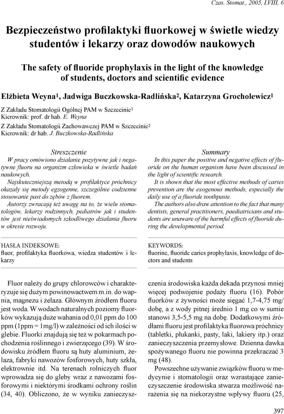 doctors and scientific evidence Elżbieta Weyna 1, Jadwiga Buczkowska-Radlińska 2, Katarzyna Grocholewicz 1 Z Zakładu Stomatologii Ogólnej PAM w Szczecinie 1 Kierownik: prof. dr hab. E. Weyna Z Zakładu Stomatologii Zachowawczej PAM w Szczecinie 2 Kierownik: dr hab.