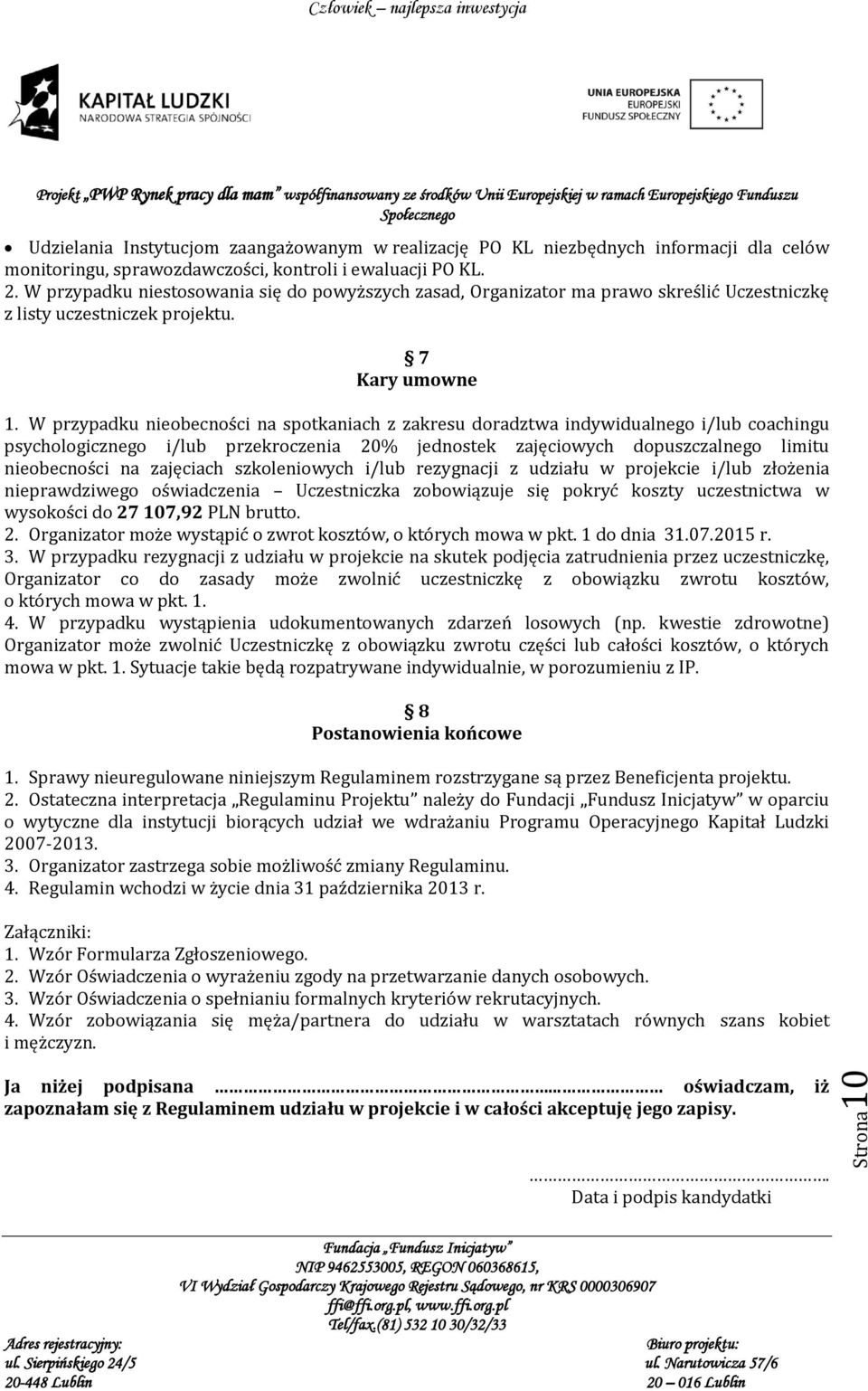 W przypadku nieobecności na spotkaniach z zakresu doradztwa indywidualnego i/lub coachingu psychologicznego i/lub przekroczenia 20% jednostek zajęciowych dopuszczalnego limitu nieobecności na