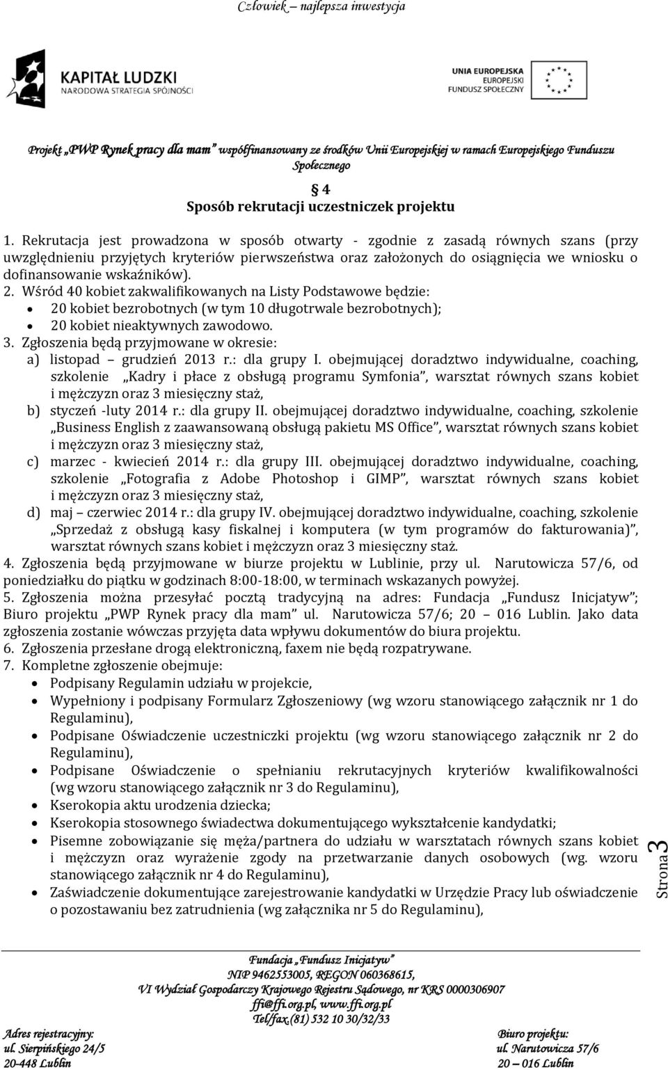 wskaźników). 2. Wśród 40 kobiet zakwalifikowanych na Listy Podstawowe będzie: 20 kobiet bezrobotnych (w tym 10 długotrwale bezrobotnych); 20 kobiet nieaktywnych zawodowo. 3.