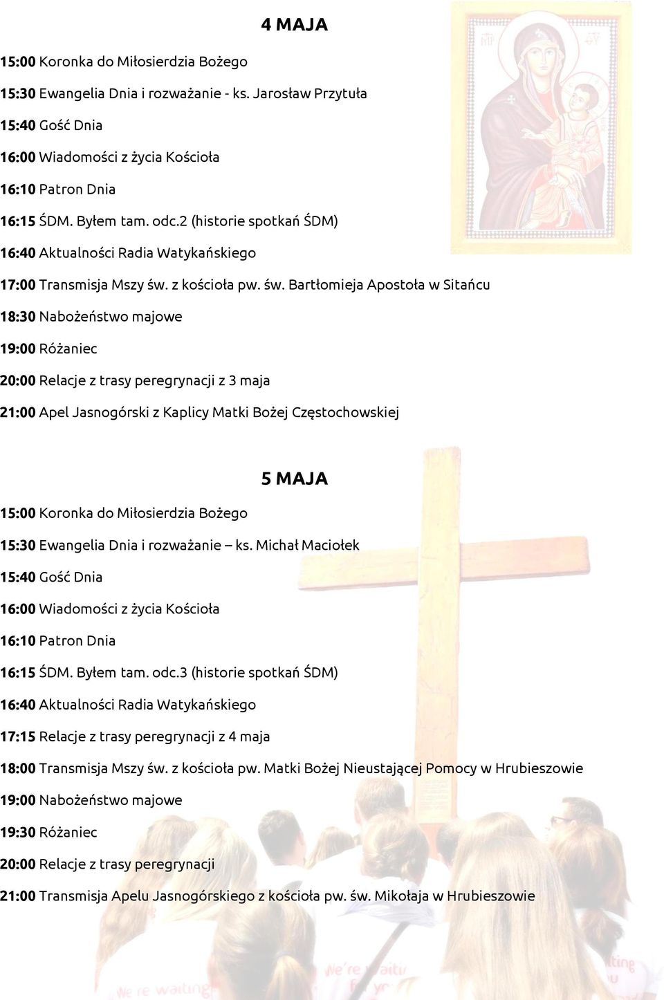 15:30 Ewangelia Dnia i rozważanie ks. Michał Maciołek 16:15 ŚDM. Byłem tam. odc.