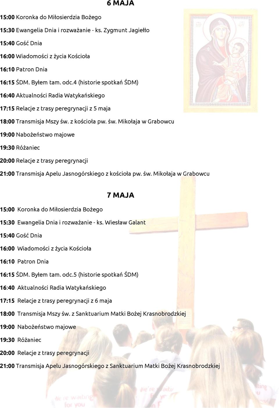 z kościoła pw. św. Mikołaja w Grabowcu 21:00 Transmisja Apelu Jasnogórskiego z kościoła pw. św. Mikołaja w Grabowcu 7 MAJA 15:30 Ewangelia Dnia i rozważanie - ks.