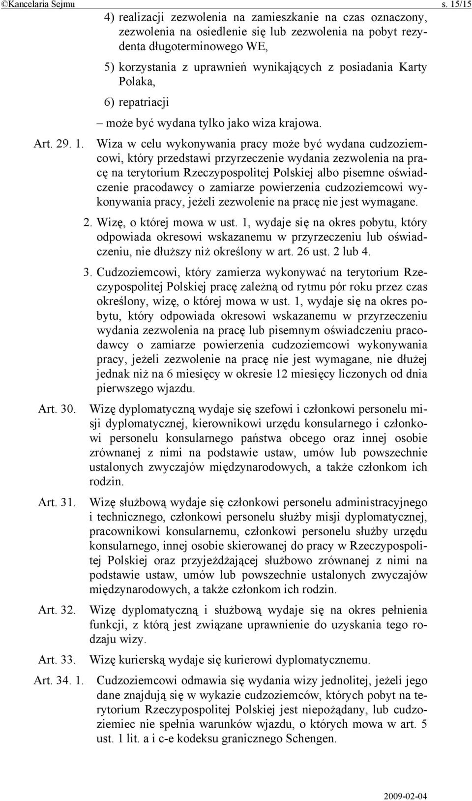 posiadania Karty Polaka, 6) repatriacji może być wydana tylko jako wiza krajowa. Art. 29. 1.