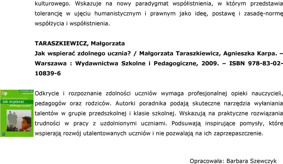 ISBN 978-83-02-10839-6 Odkrycie i rozpoznanie zdolności uczniów wymaga profesjonalnej opieki nauczycieli, pedagogów oraz rodziców.