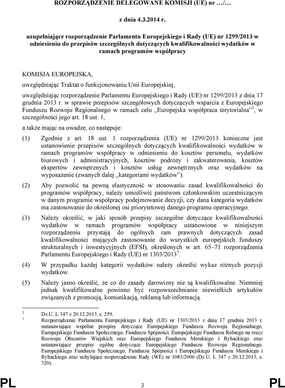 EUROPEJSKA, uwzględniając Traktat o funkcjonowaniu Unii Europejskiej, uwzględniając rozporządzenie Parlamentu Europejskiego i Rady (UE) nr 1299/2013 z dnia 17 grudnia 2013 r.