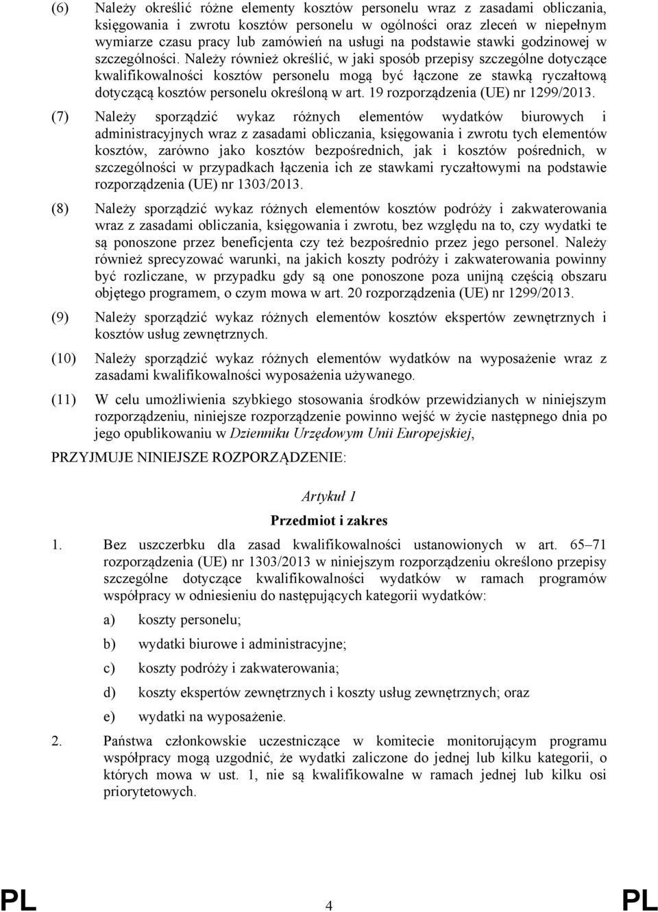 Należy również określić, w jaki sposób przepisy szczególne dotyczące kwalifikowalności kosztów personelu mogą być łączone ze stawką ryczałtową dotyczącą kosztów personelu określoną w art.