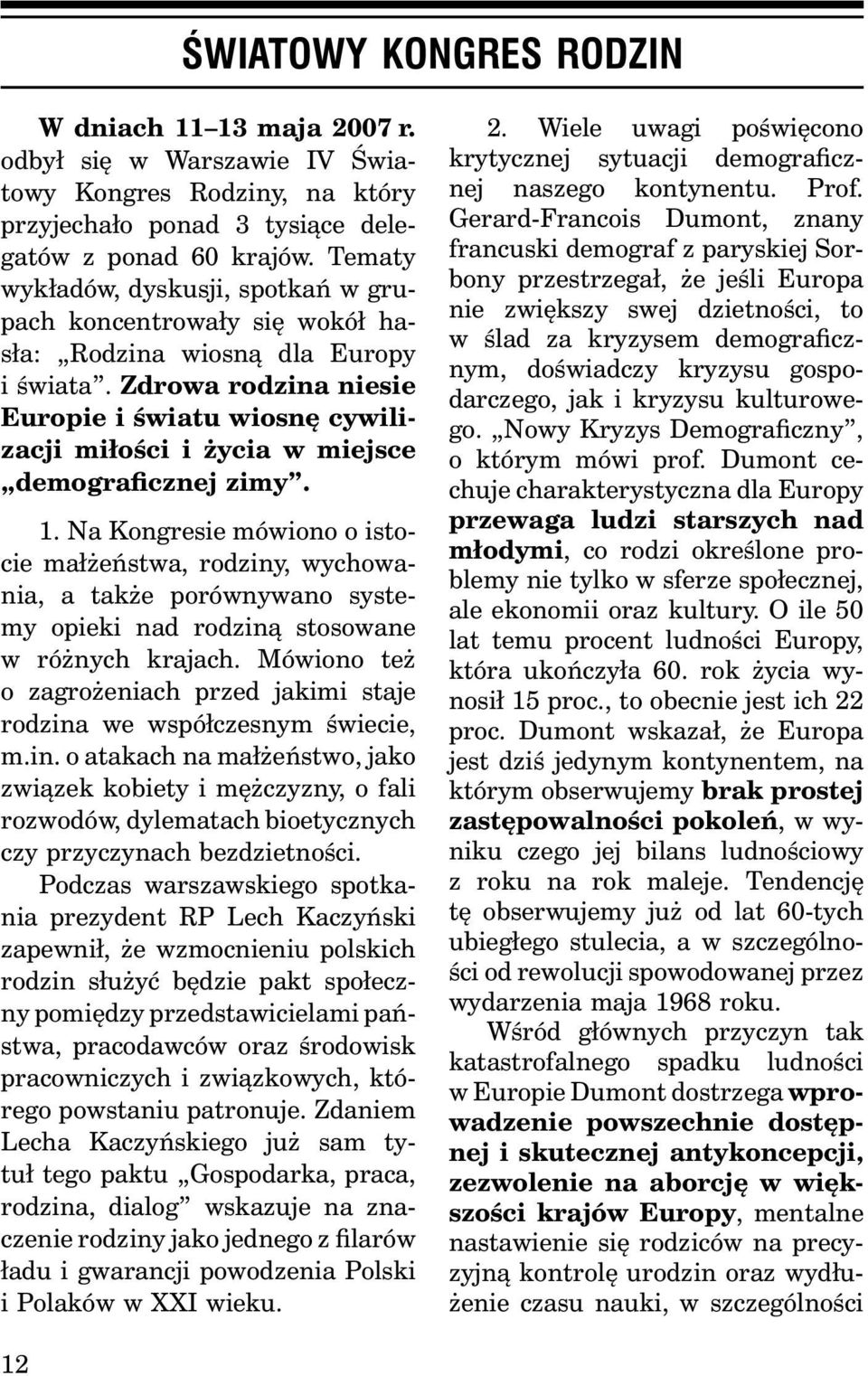 Zdrowa rodzina niesie Europie i światu wiosnę cywilizacji miłości i życia w miejsce demograficznej zimy. 1.