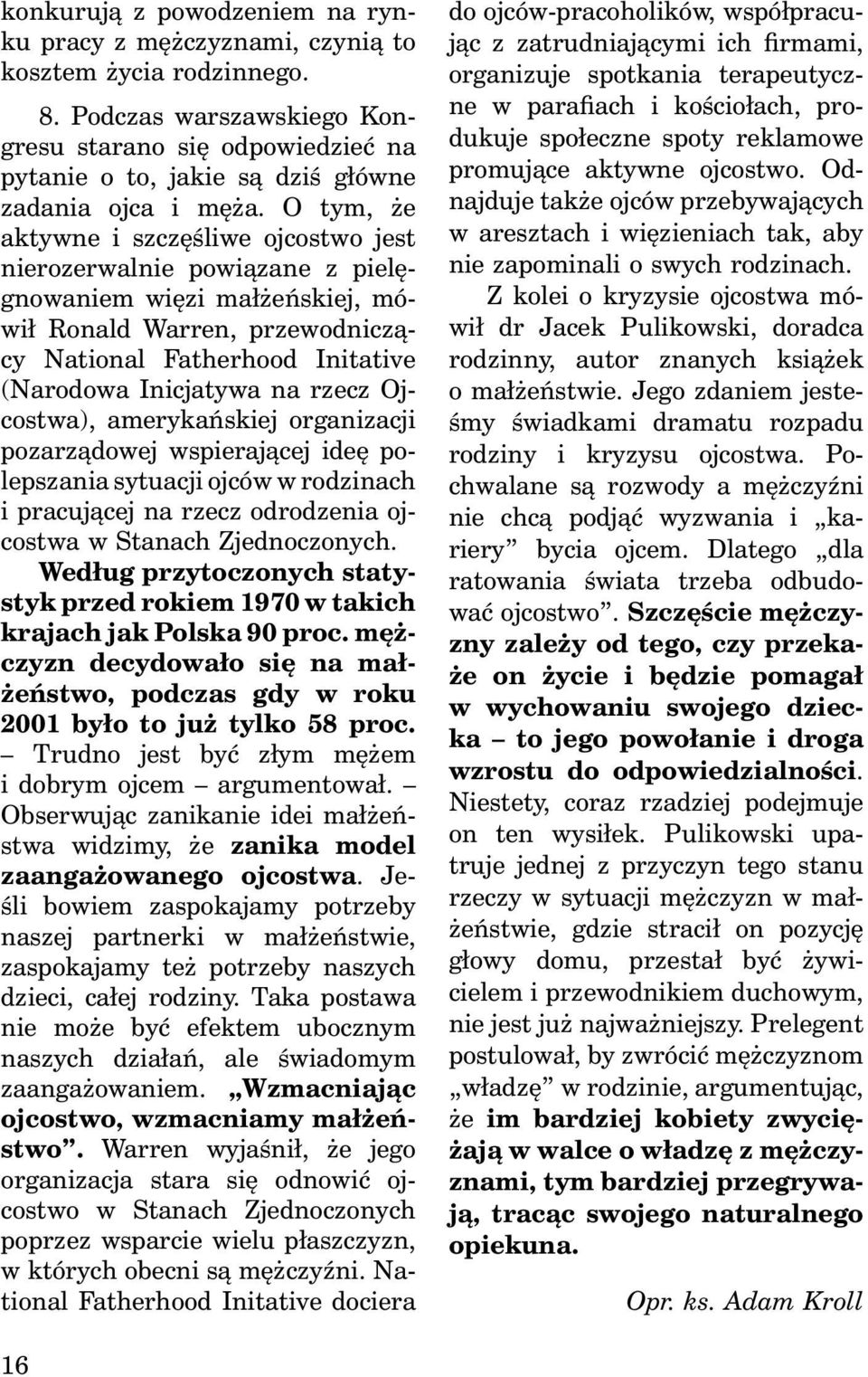 O tym, że aktywne i szczęśliwe ojcostwo jest nierozerwalnie powiązane z pielęgnowaniem więzi małżeńskiej, mówił Ronald Warren, przewodniczący National Fatherhood Initative (Narodowa Inicjatywa na