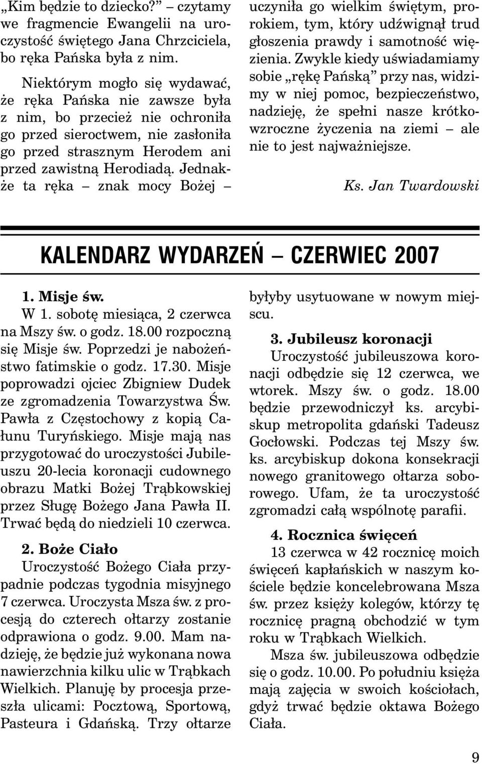 Jednakże ta ręka znak mocy Bożej uczyniła go wielkim świętym, prorokiem, tym, który udźwignął trud głoszenia prawdy i samotność więzienia.