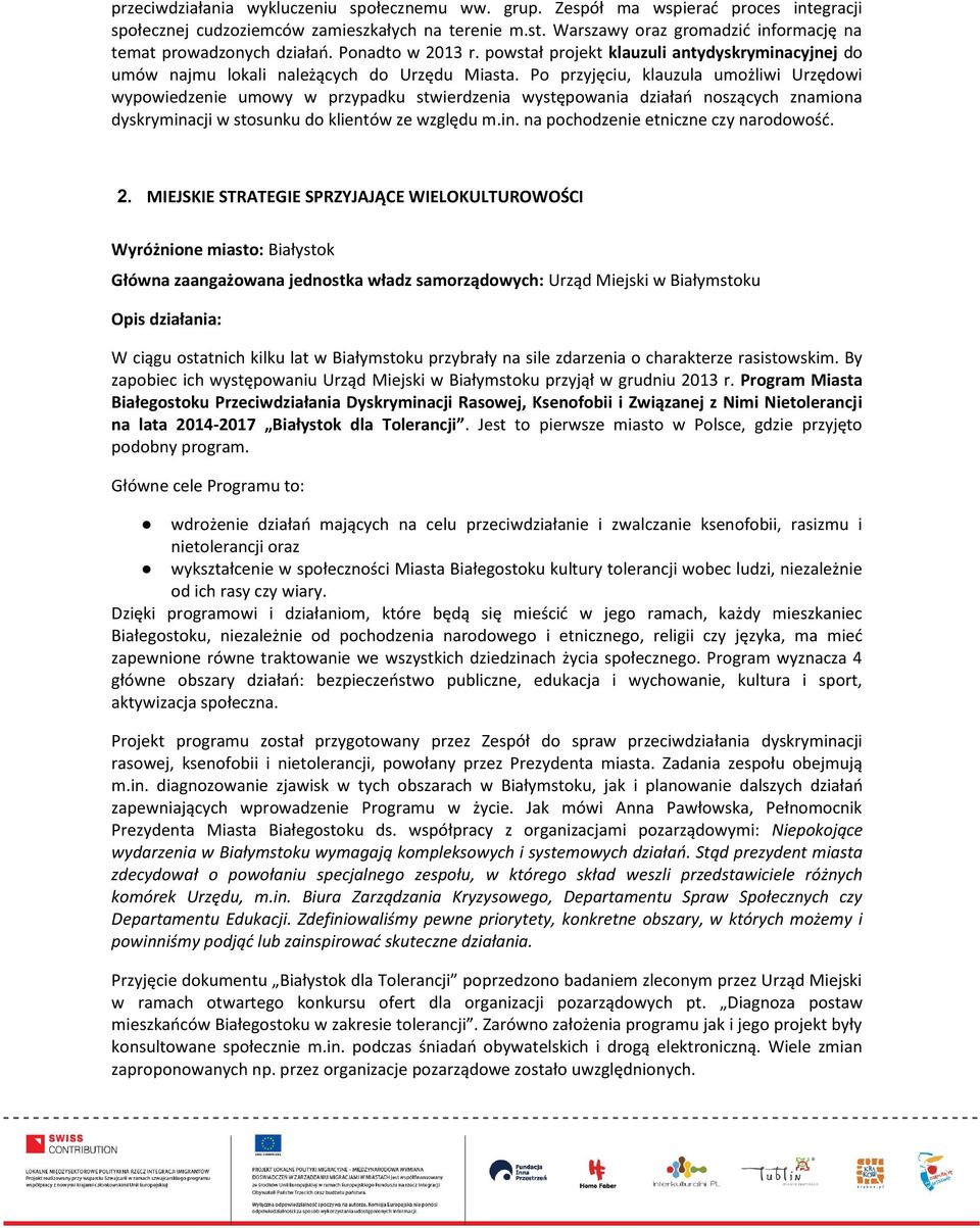 Po przyjęciu, klauzula umożliwi Urzędowi wypowiedzenie umowy w przypadku stwierdzenia występowania działań noszących znamiona dyskryminacji w stosunku do klientów ze względu m.in. na pochodzenie etniczne czy narodowość.