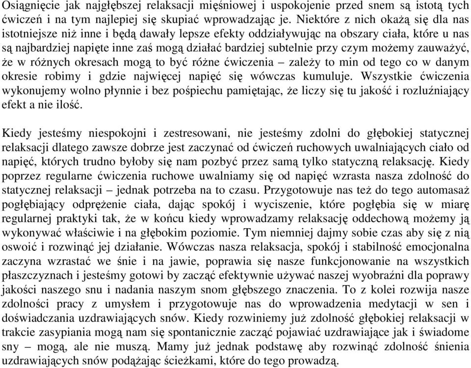 czym moŝemy zauwaŝyć, Ŝe w róŝnych okresach mogą to być róŝne ćwiczenia zaleŝy to min od tego co w danym okresie robimy i gdzie najwięcej napięć się wówczas kumuluje.