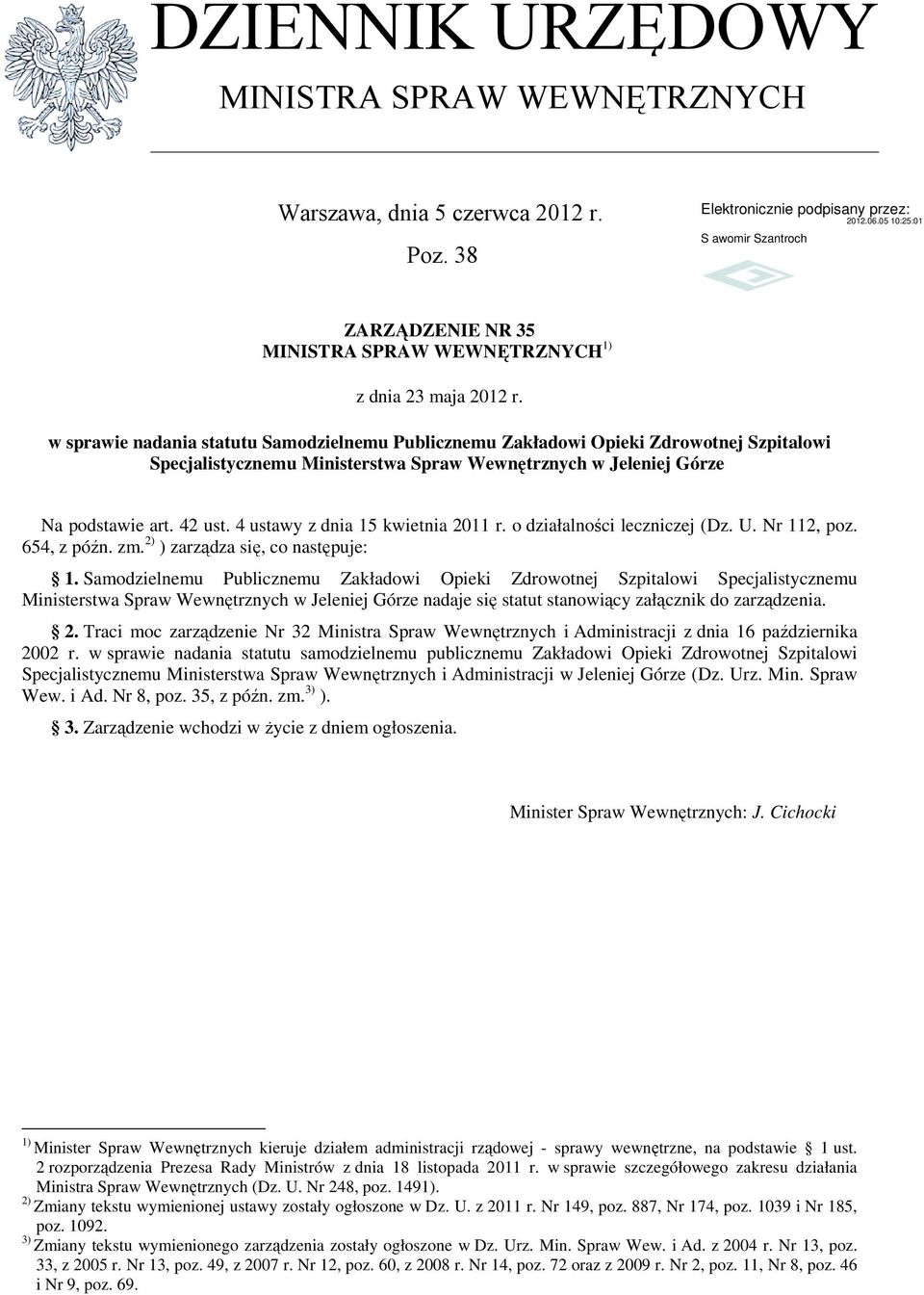 4 ustawy z dnia 15 kwietnia 2011 r. o działalności leczniczej (Dz. U. Nr 112, poz. 654, z późn. zm. 2) ) zarządza się, co następuje: 1.