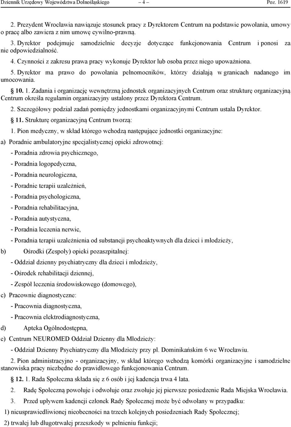 Dyrektor podejmuje samodzielnie decyzje dotyczące funkcjonowania Centrum i ponosi za nie odpowiedzialność. 4. Czynności z zakresu prawa pracy wykonuje Dyrektor lub osoba przez niego upoważniona. 5.