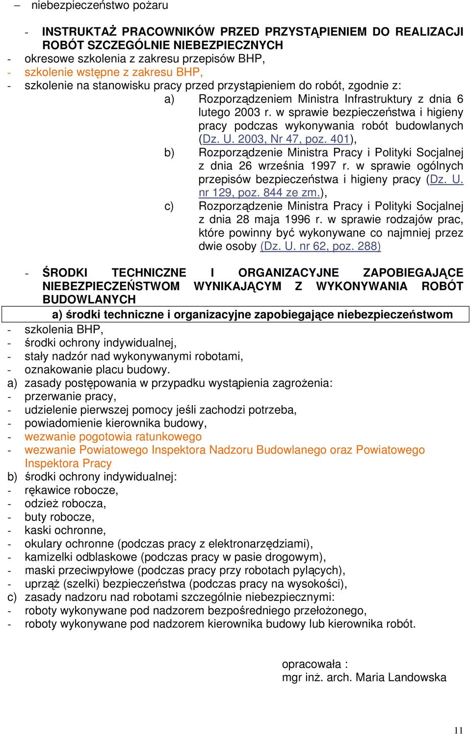 w sprawie bezpieczeństwa i higieny pracy podczas wykonywania robót budowlanych (Dz. U. 2003, Nr 47, poz. 401), b) Rozporządzenie Ministra Pracy i Polityki Socjalnej z dnia 26 września 1997 r.