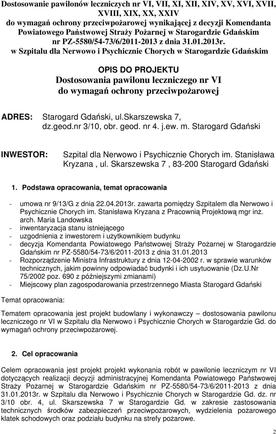 w Szpitalu dla Nerwowo i Psychicznie Chorych w Starogardzie Gdańskim OPIS DO PROJEKTU Dostosowania pawilonu leczniczego nr VI do wymagań ochrony przeciwpożarowej ADRES: Starogard Gdański, ul.