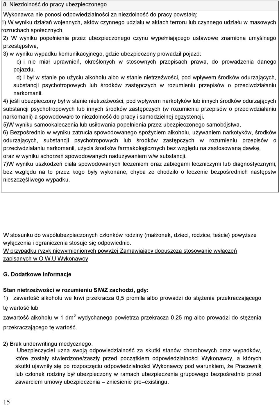 ubezpieczony prowadził pojazd: c) i nie miał uprawnień, określonych w stosownych przepisach prawa, do prowadzenia danego pojazdu, d) i był w stanie po użyciu alkoholu albo w stanie nietrzeźwości, pod