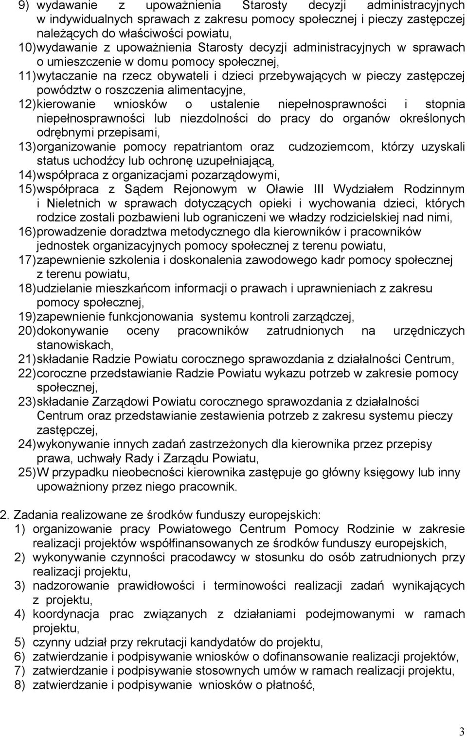 alimentacyjne, 12) kierowanie wniosków o ustalenie niepełnosprawności i stopnia niepełnosprawności lub niezdolności do pracy do organów określonych odrębnymi przepisami, 13) organizowanie pomocy