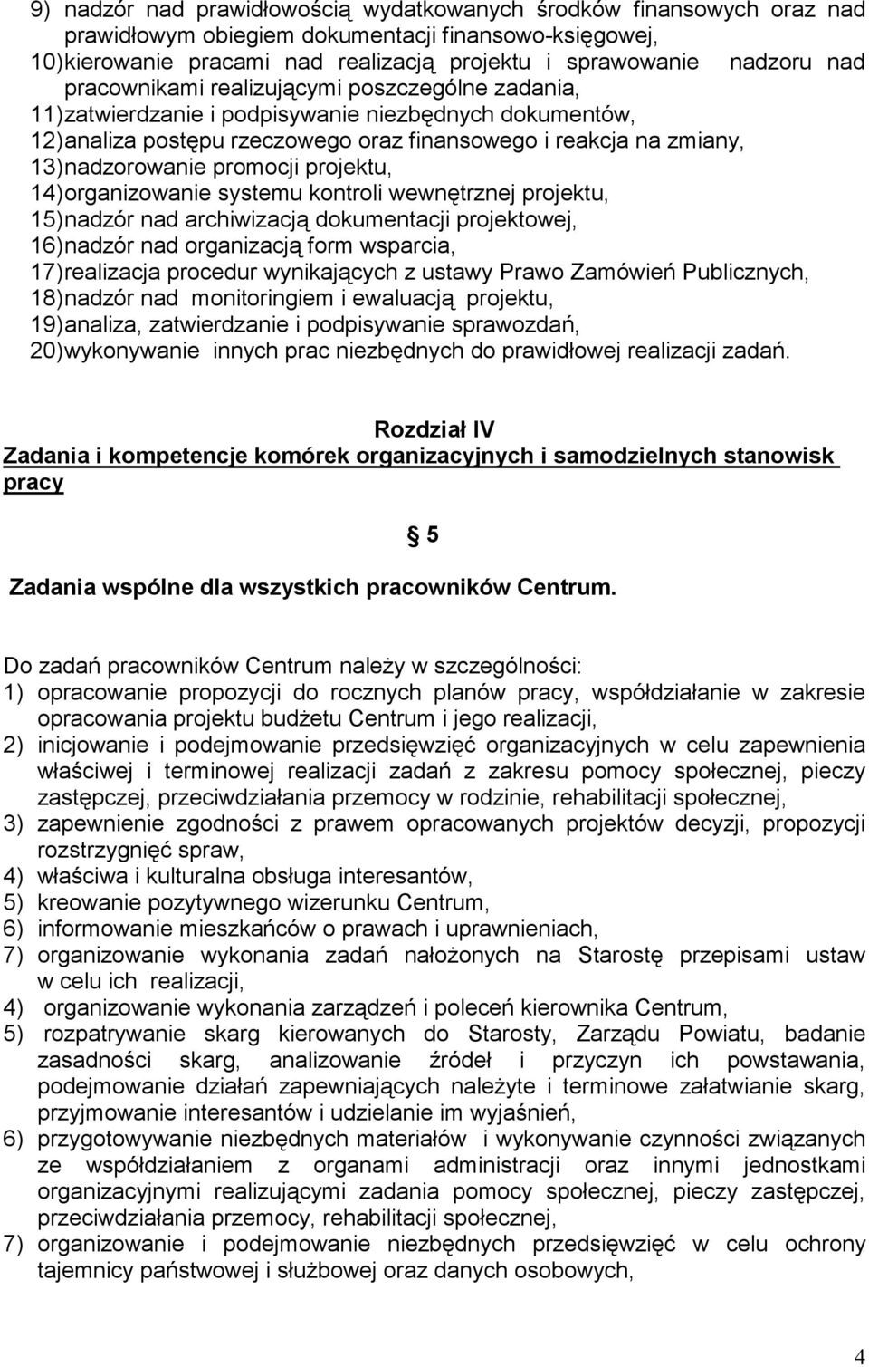 promocji projektu, 14) organizowanie systemu kontroli wewnętrznej projektu, 15) nadzór nad archiwizacją dokumentacji projektowej, 16) nadzór nad organizacją form wsparcia, 17) realizacja procedur