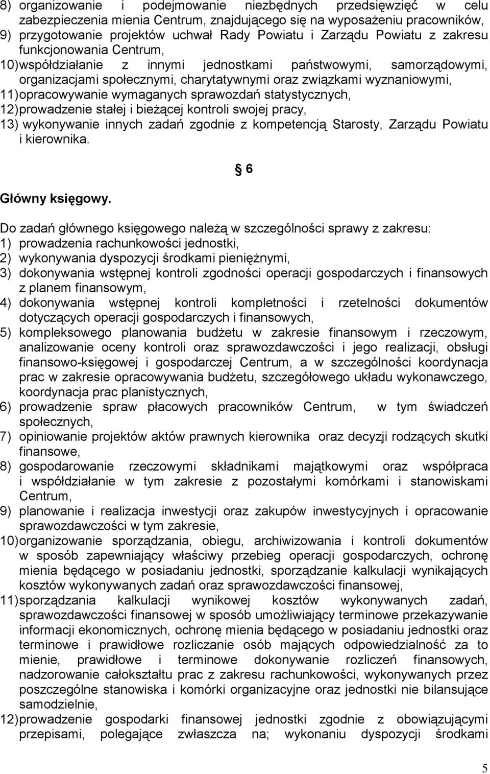 wymaganych sprawozdań statystycznych, 12) prowadzenie stałej i bieżącej kontroli swojej pracy, 13) wykonywanie innych zadań zgodnie z kompetencją Starosty, Zarządu Powiatu i kierownika.